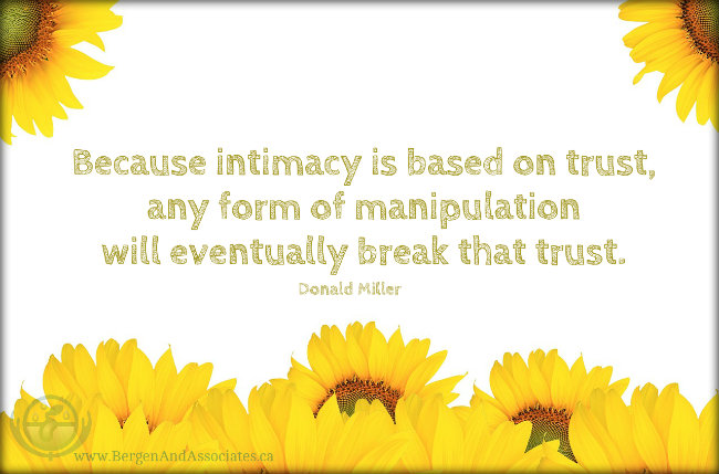 Because intimacy is based on trust, any form of manipulation will eventually break that trust. Quote by Donald Miller from the Book Scary Close
